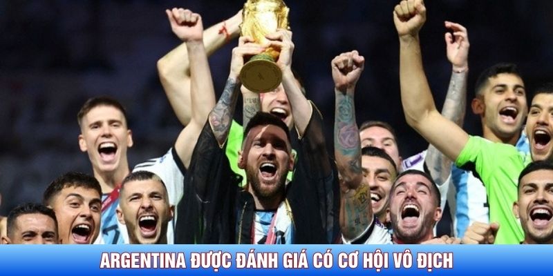 Argentina được đánh giá có cơ hội vô địch