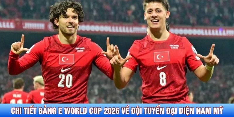 Chi tiết bảng E World Cup 2026 về đội tuyển đại diện Nam Mỹ