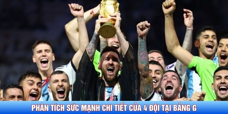 Phân tích sức mạnh chi tiết của 4 đội tại bảng G