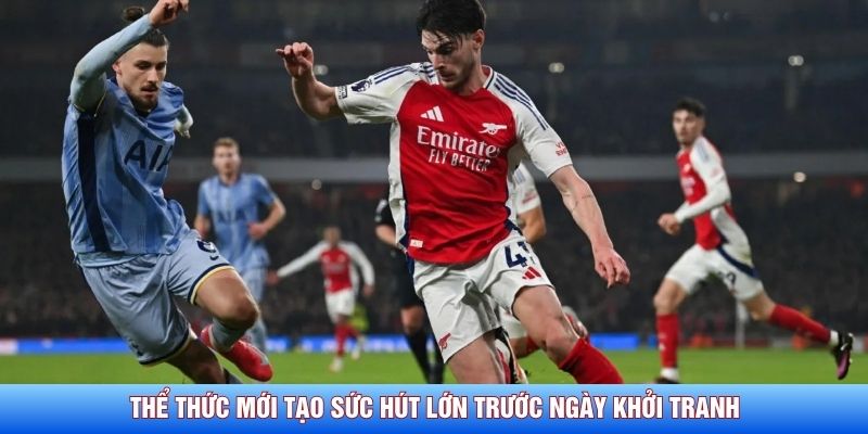 Thể thức mới tạo sức hút lớn trước ngày khởi tranh