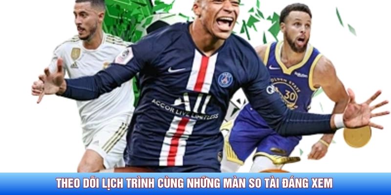 Theo dõi lịch trình cùng những màn so tài đáng xem 