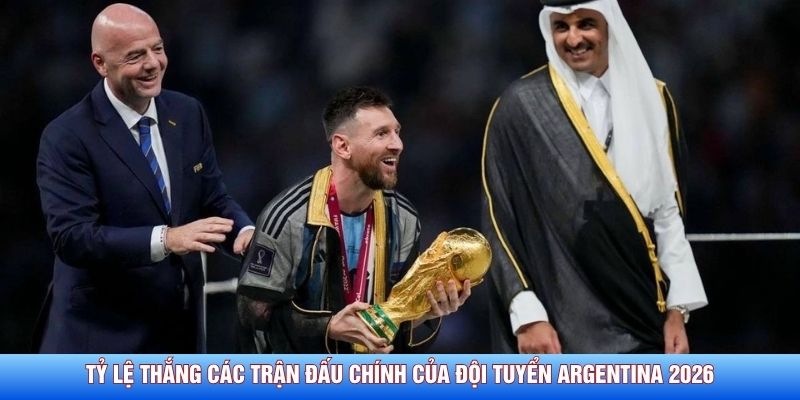 Tỷ lệ thắng các trận đấu chính của đội tuyển Argentina 2026